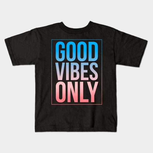 Good Vibes Only, Love, Joy, Kindness, Hugs, Smiles, Positive Thinking & Energy Kids T-Shirt by twizzler3b